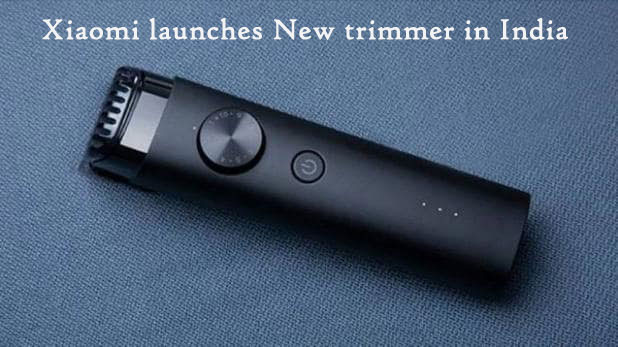 Xiaomi launches New trimmer in India