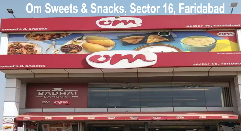 Om Sweets &amp; Snacks, Sector 16, Faridabad